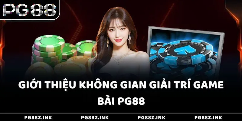 Giới thiệu không gian giải trí game bài PG88