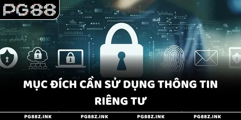 Mục đích cần sử dụng thông tin riêng tư