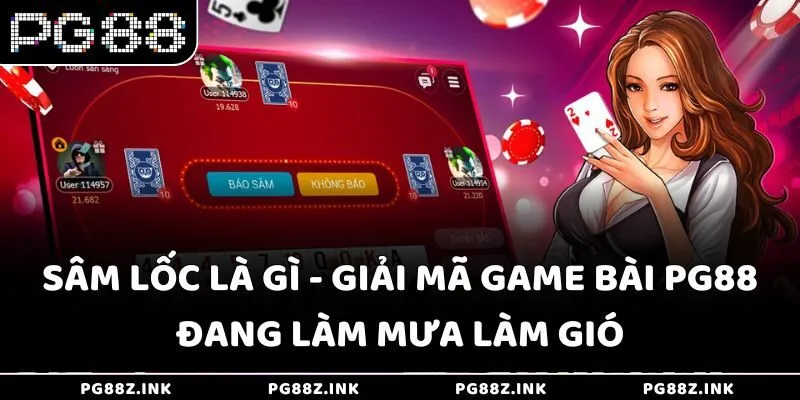 Sâm lốc là gì - Giải mã game bài PG88 đang làm mưa làm gió