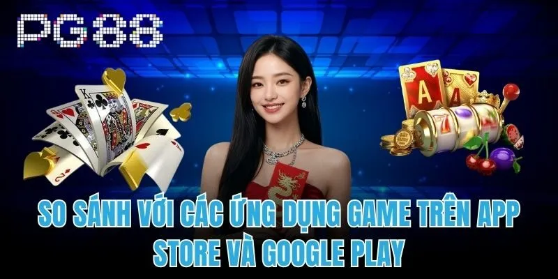 So Sánh Với Các Ứng Dụng Game Trên App Store Và Google Play